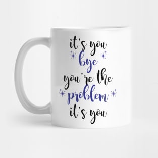 it's you, you're the problem, dark blue Mug